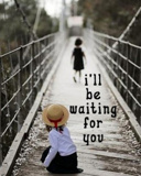 I m wait for her