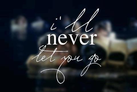 i will never let you go